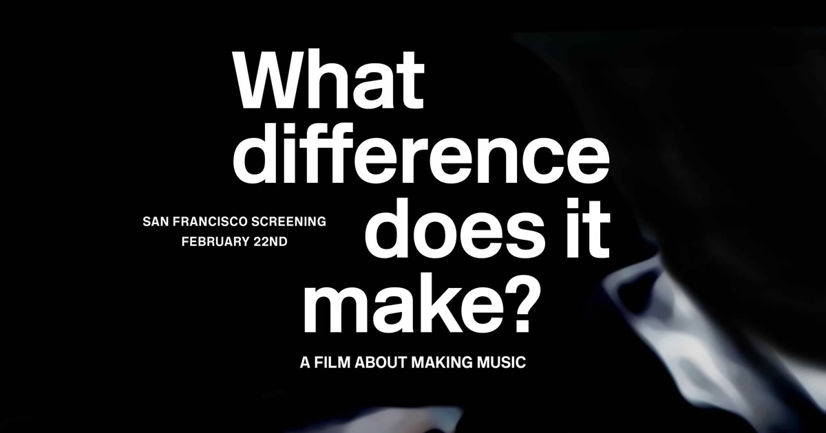 Estreia mundial "What Difference Does It Make? A Film About Making Music"